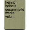 Heinrich Heine's Gesammelte Werke, Volum door Heinrich Heine
