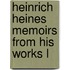 Heinrich Heines Memoirs From His Works L