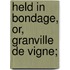 Held In Bondage, Or, Granville De Vigne;
