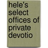Hele's Select Offices Of Private Devotio by Richard Hele