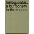 Heliogabalus, A Buffoonery In Three Acts