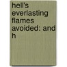Hell's Everlasting Flames Avoided: And H by Unknown
