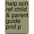 Help Sch Ref Child & Parent Guide Prof P