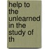 Help To The Unlearned In The Study Of Th