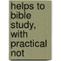 Helps To Bible Study, With Practical Not