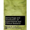Hemorrhage And Transfusion: An Experimen by George W. Crile