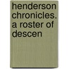 Henderson Chronicles. A Roster Of Descen by John N. 1885 McCue