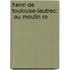 Henri De Toulouse-Lautrec:  Au Moulin Ro