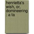 Henrietta's Wish, Or, Domineering : A Ta