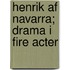 Henrik Af Navarra; Drama I Fire Acter
