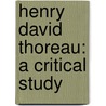Henry David Thoreau: A Critical Study by Mark Van Doren