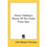 Henry Fielding's Theory Of The Comic Pro by Ethel Margaret Thornbury