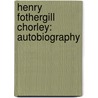 Henry Fothergill Chorley: Autobiography door Henry Gay Hewlett