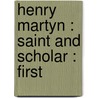 Henry Martyn : Saint And Scholar : First door George Smith