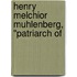 Henry Melchior Muhlenberg, "Patriarch Of