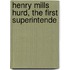 Henry Mills Hurd, The First Superintende