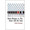 Henry Morgan; Or, The Sower And The Seed door Matilda Horsburgh