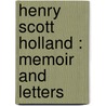 Henry Scott Holland : Memoir And Letters by Stephen Paget