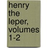 Henry The Leper, Volumes 1-2 door William Peterfield Trent