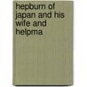 Hepburn Of Japan And His Wife And Helpma by William Elliott Griffis