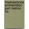 Hephaistonos Encheiridion Peri Metron Ka door Hephaestion