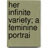 Her Infinite Variety; A Feminine Portrai