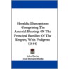 Heraldic Illustrations: Comprising The A by John Burke