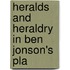 Heralds And Heraldry In Ben Jonson's Pla