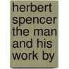 Herbert Spencer The Man And His Work By by Thomas Carlyle