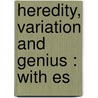 Heredity, Variation And Genius : With Es door Henry Maudsley