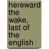 Hereward The Wake, Last Of The English by Jr. Kingsley Charles