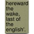Hereward the Wake, Last of the English'.