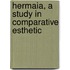 Hermaia, A Study In Comparative Esthetic