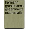Hermann Grassmanns Gesammelte Mathematis by Georg Scheffers