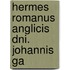 Hermes Romanus Anglicis Dni. Johannis Ga