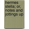 Hermes Stella; Or, Notes And Jottings Up by Unknown