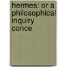 Hermes: Or A Philosophical Inquiry Conce by Unknown
