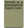 Hermes; Or, A Philosophical Inquiry Conc by James Harris