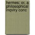 Hermes; Or, A Philosophical Inqviry Conc