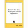 Hernani The Jew: A Story Of Russian Oppr by Unknown