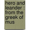 Hero And Leander : From The Greek Of Mus door Grammaticus Musaeus