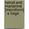 Herod And Mariamne [Microform] : A Trage door Am�Lie Rives