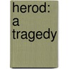 Herod: A Tragedy by Professor Stephen Phillips