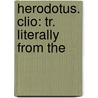 Herodotus. Clio: Tr. Literally From The by William Herodotus