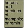 Heroes And Heroines Of Memphis; Or Remin door Daniel Ed. Quinn