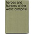 Heroes And Hunters Of The West: Comprisi