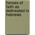 Heroes Of Faith As Delineated In Hebrews