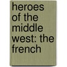 Heroes Of The Middle West: The French door Mary Hartwell Catherwood