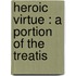 Heroic Virtue : A Portion Of The Treatis
