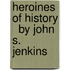 Heroines Of History   By John S. Jenkins